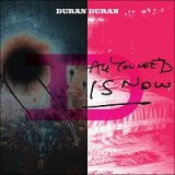 Duran Duran - All You Need Is Now - 
